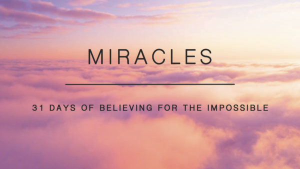 Miracles - 31 Days of Believing For The Impossible. Week 3 Image