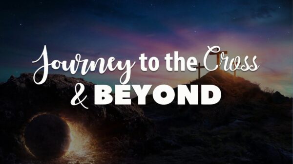 Journey To The Cross & Beyond