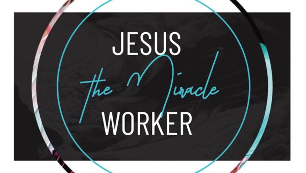 Jesus The Miracle Worker - Wk 3 Image